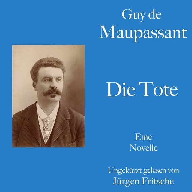 Guy de Maupassant: Die Tote: Eine romantische Schauergeschichte. Ungekürzt gelesen.