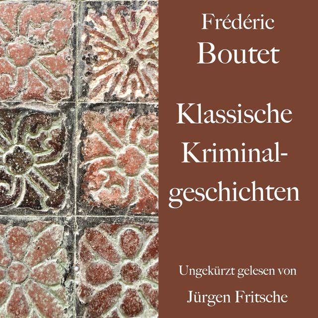 Frédéric Boutet: Klassische Kriminalgeschichten: Ungekürzt gelesen.