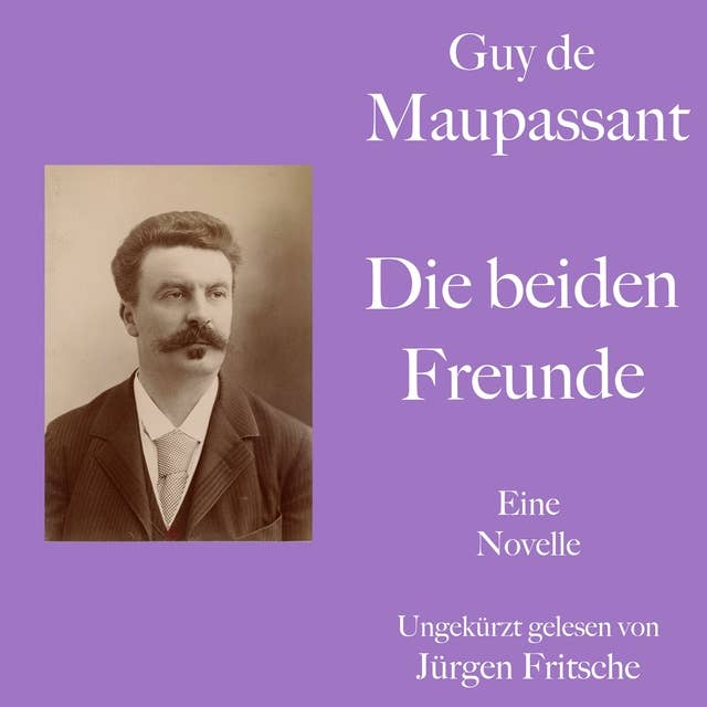 Guy de Maupassant: Die beiden Freunde: Eine Novelle. Ungekürzt gelesen.