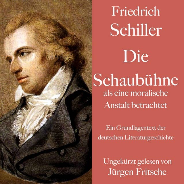 Friedrich Schiller: Die Schaubühne als eine moralische Anstalt betrachtet: Ein Grundlagentext der deutschen Literaturgeschichte. Ungekürzt gelesen.