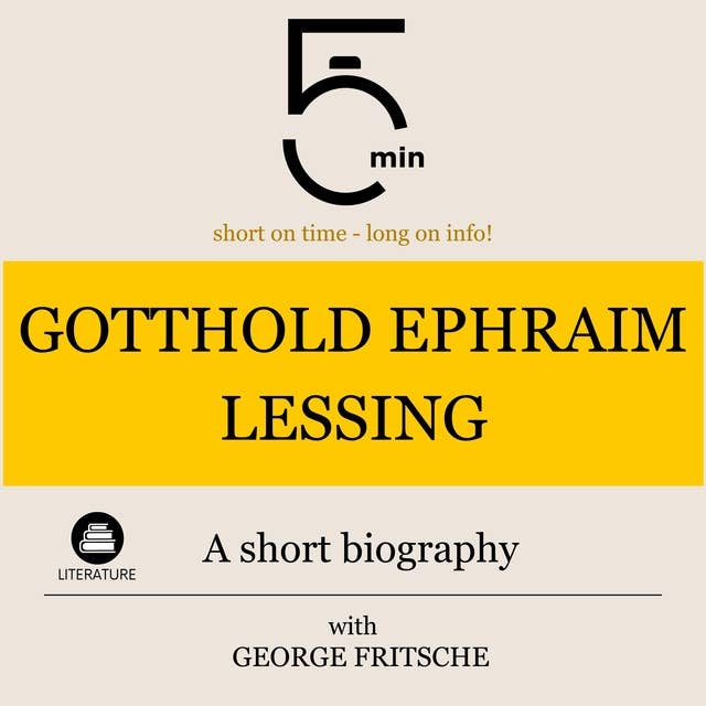 Gotthold Ephraim Lessing: A short biography: 5 Minutes: Short on time – long on info!