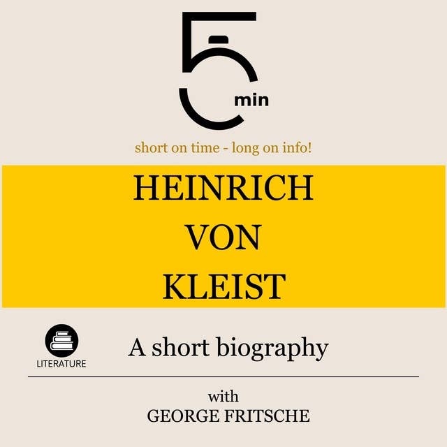 Heinrich von Kleist: A short biography: 5 Minutes: Short on time – long on info!
