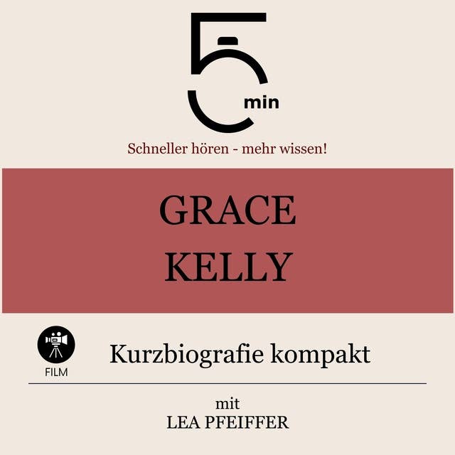 Grace Kelly: Kurzbiografie kompakt: 5 Minuten: Schneller hören – mehr wissen!