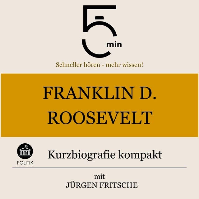 Franklin D. Roosevelt: Kurzbiografie kompakt: 5 Minuten: Schneller hören – mehr wissen!