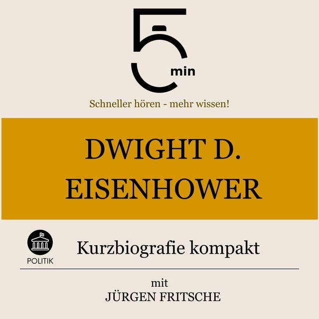 Dwight D. Eisenhower: Kurzbiografie kompakt: 5 Minuten: Schneller hören – mehr wissen! 