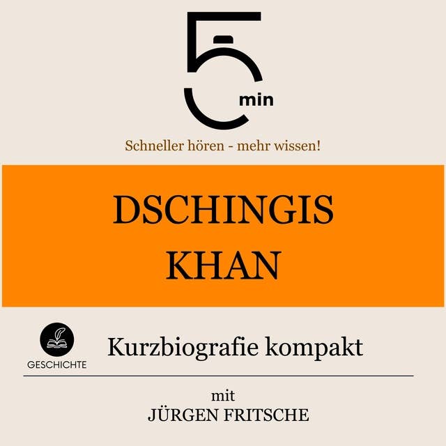 Dschingis Khan: Kurzbiografie kompakt: 5 Minuten: Schneller hören – mehr wissen!
