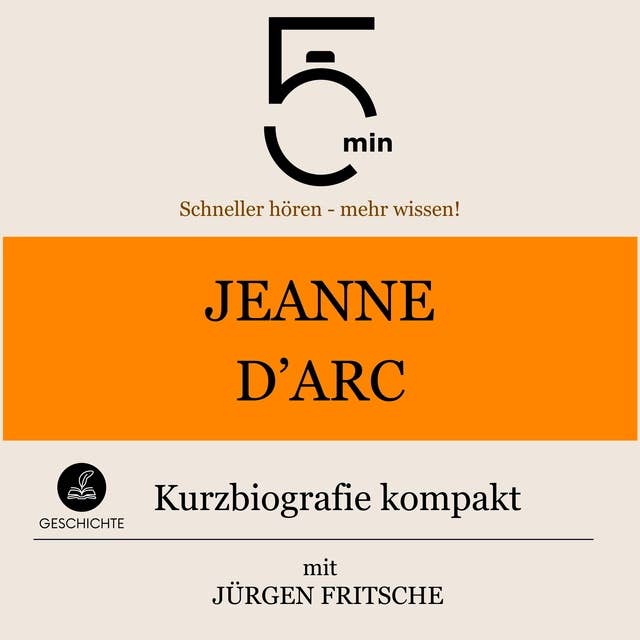 Jeanne d'Arc: Kurzbiografie kompakt: 5 Minuten: Schneller hören – mehr wissen! 