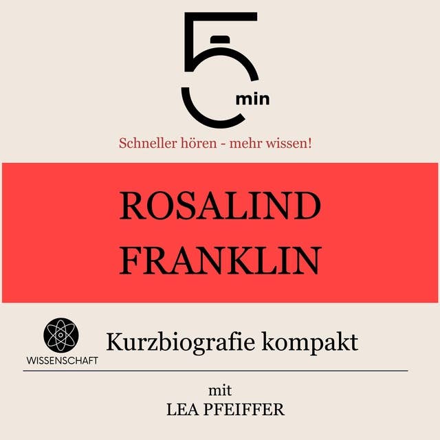 Rosalind Franklin: Kurzbiografie kompakt: 5 Minuten: Schneller hören – mehr wissen!