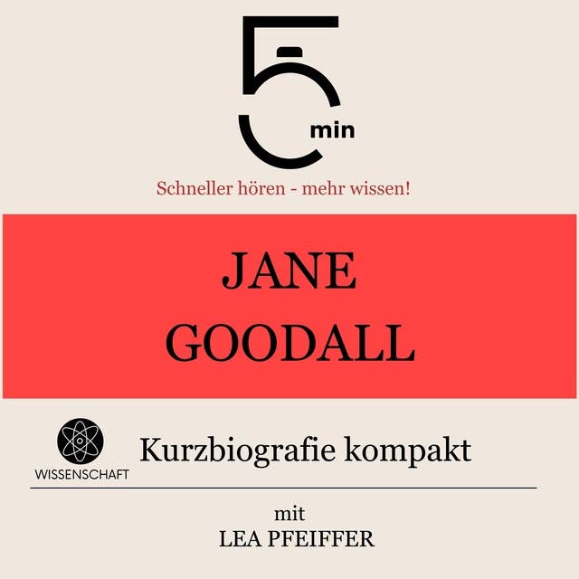 Jane Goodall: Kurzbiografie kompakt: 5 Minuten: Schneller hören – mehr wissen!