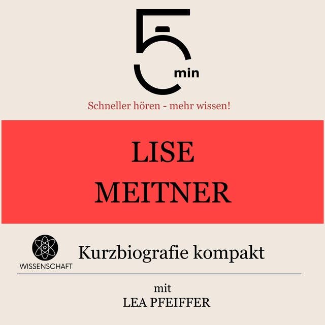 Lise Meitner: Kurzbiografie kompakt: 5 Minuten: Schneller hören – mehr wissen!
