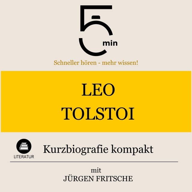Leo Tolstoi: Kurzbiografie kompakt: 5 Minuten: Schneller hören – mehr wissen!