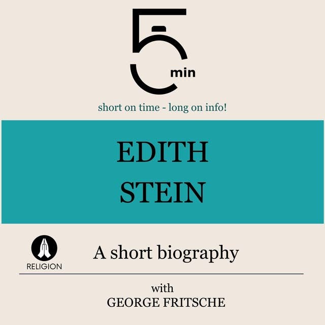 Edith Stein: A short biography: 5 Minutes: Short on time – long on info!