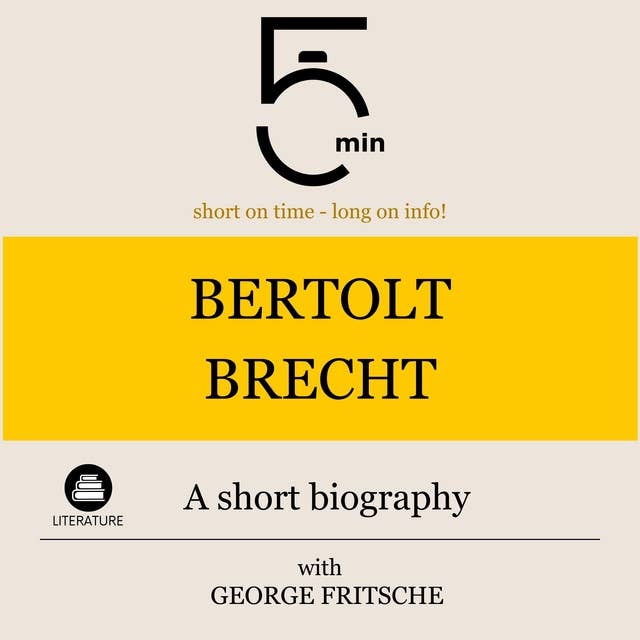 Bertolt Brecht: A short biography: 5 Minutes: Short on time – long on info!