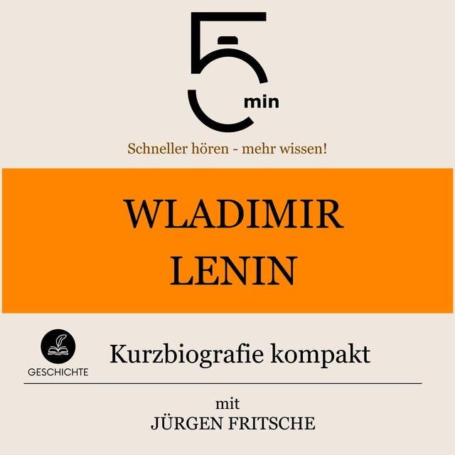 Wladimir Lenin: Kurzbiografie kompakt: 5 Minuten: Schneller hören – mehr wissen!