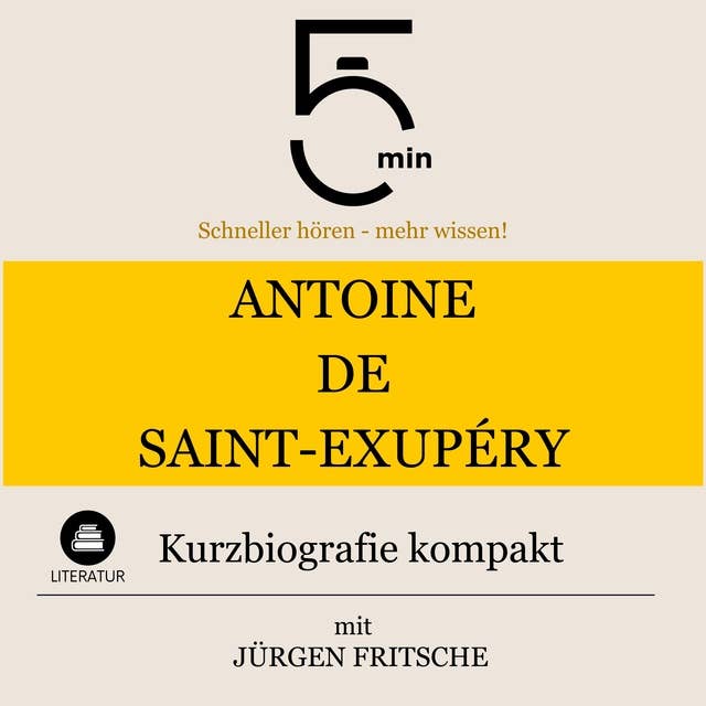 Antoine de Saint-Exupéry: Kurzbiografie kompakt: 5 Minuten: Schneller hören – mehr wissen!