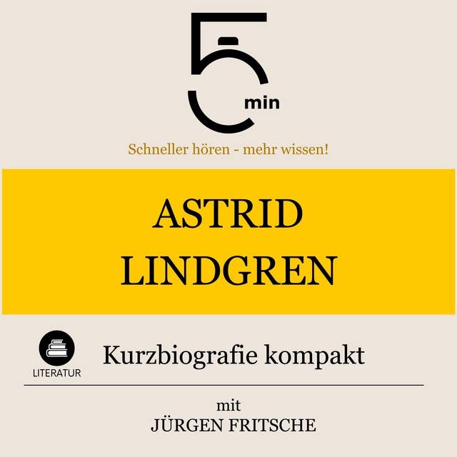 Astrid Lindgren: Kurzbiografie kompakt: 5 Minuten: Schneller hören – mehr wissen!