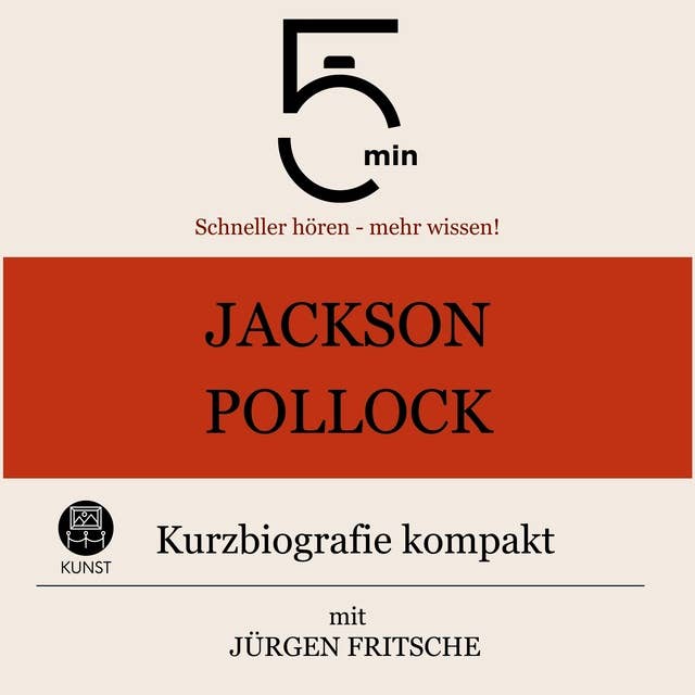 Jackson Pollock: Kurzbiografie kompakt: 5 Minuten: Schneller hören – mehr wissen!