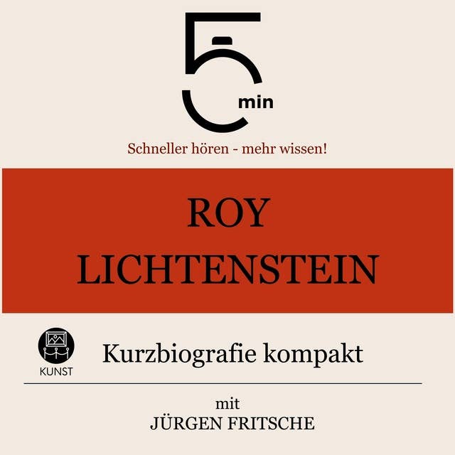 Roy Lichtenstein: Kurzbiografie kompakt: 5 Minuten: Schneller hören – mehr wissen!