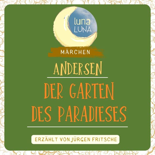 Der Garten des Paradieses: Ein Märchen von Hans Christian Andersen