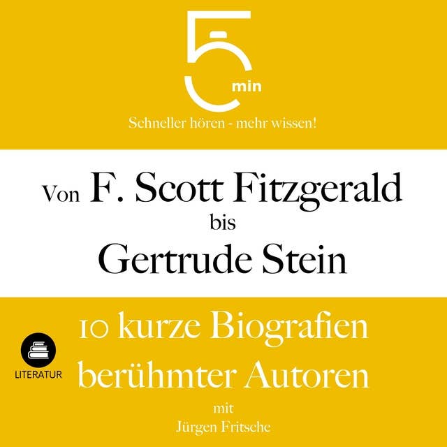 Von F. Scott Fitzgerald bis Gertrude Stein: 10 kurze Biografien berühmter Autoren: 5 Minuten: Schneller hören – mehr wissen!