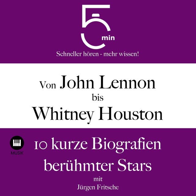 Von John Lennon bis Whitney Houston: 10 kurze Biografien berühmter Stars der Musik: 5 Minuten: Schneller hören – mehr wissen!
