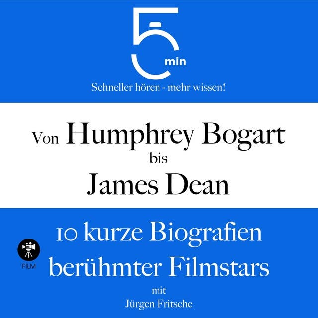 Von Humphrey Bogart bis James Dean: 10 kurze Biografien berühmter Filmstars: 5 Minuten: Schneller hören – mehr wissen!
