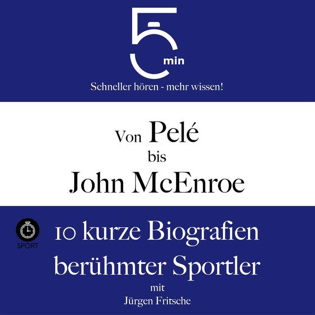 Von Pelé bis John McEnroe: 10 kurze Biografien berühmter Sportler: 5 Minuten: Schneller hören – mehr wissen!