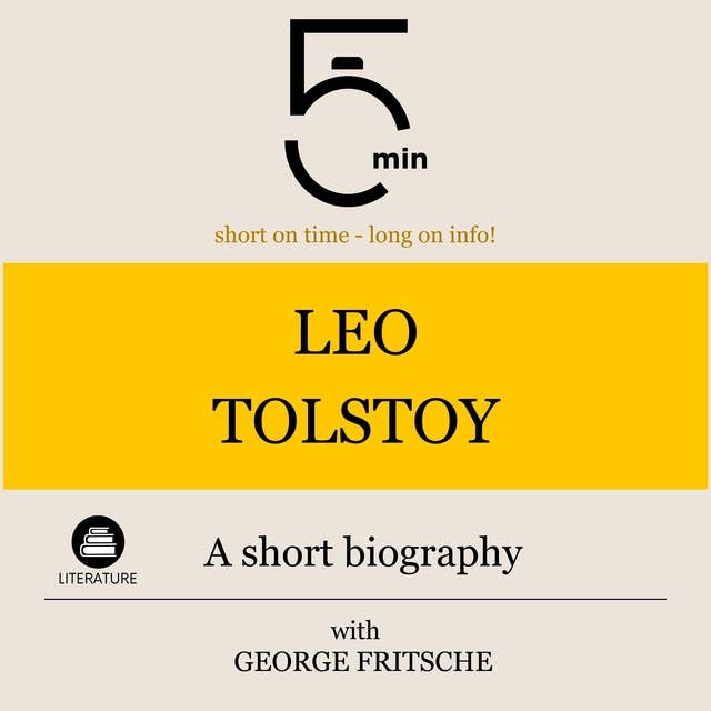Leo Tolstoy: A short biography: 5 Minutes: Short on time – long on info!