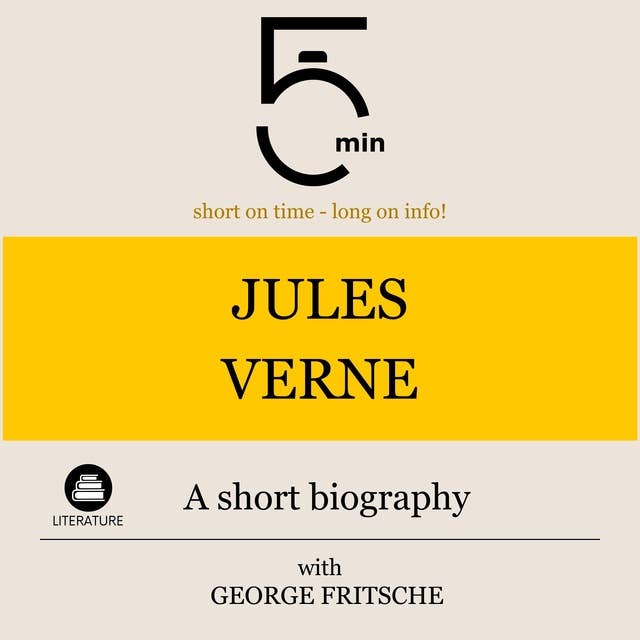 Jules Verne: A short biography: 5 Minutes: Short on time – long on info!