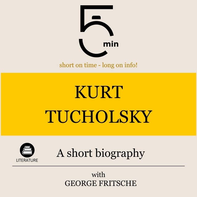Kurt Tucholsky: A short biography: 5 Minutes: Short on time – long on info!
