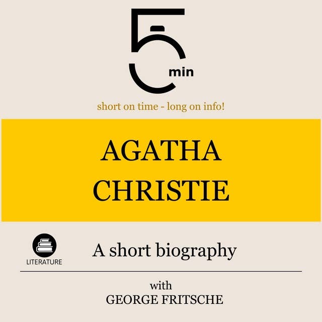 Agatha Christie: A short biography: 5 Minutes: Short on time – long on info!