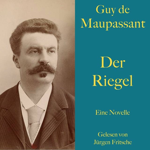 Guy de Maupassant: Der Riegel: Eine Novelle. Ungekürzt gelesen.