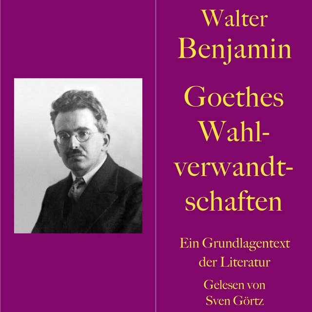 Walter Benjamin: Goethes Wahlverwandtschaften: Ein Grundlagentext der Literatur by Walter Benjamin