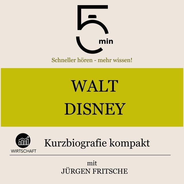 Walt Disney: Kurzbiografie kompakt: 5 Minuten: Schneller hören – mehr wissen!
