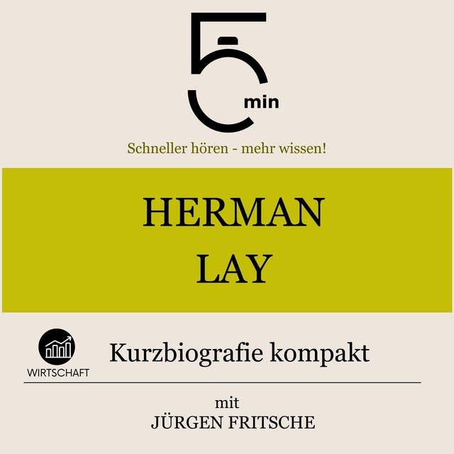 Herman Lay: Kurzbiografie kompakt: 5 Minuten: Schneller hören – mehr wissen!