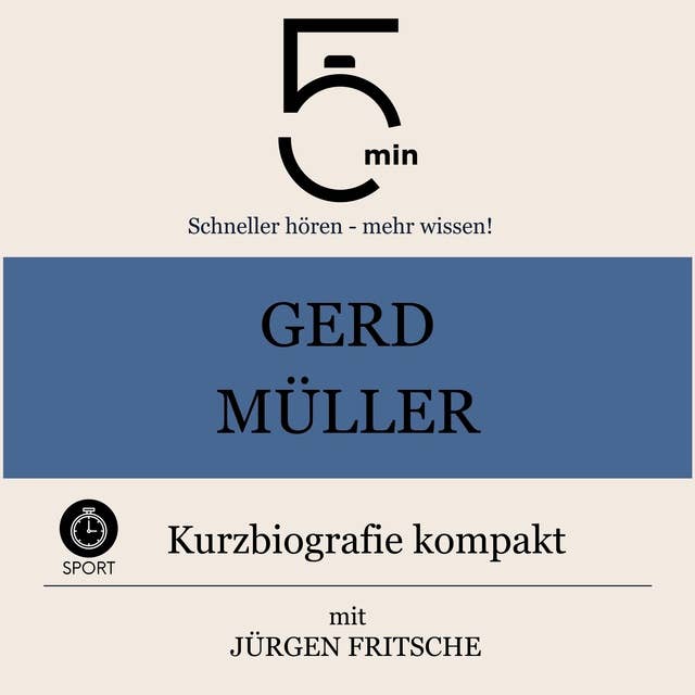 Gerd Müller: Kurzbiografie kompakt: 5 Minuten: Schneller hören – mehr wissen!