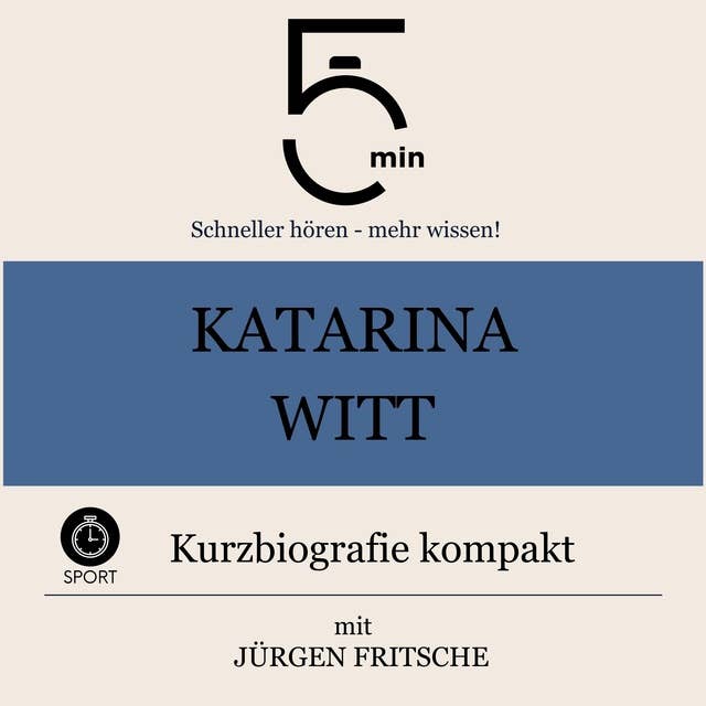 Katarina Witt: Kurzbiografie kompakt: 5 Minuten: Schneller hören – mehr wissen!