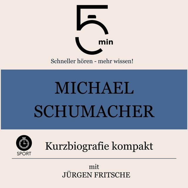 Michael Schumacher: Kurzbiografie kompakt: 5 Minuten: Schneller hören – mehr wissen!