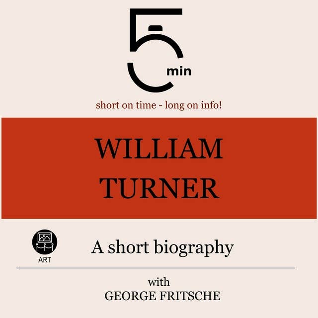William Turner: A short biography: 5 Minutes: Short on time – long on info!