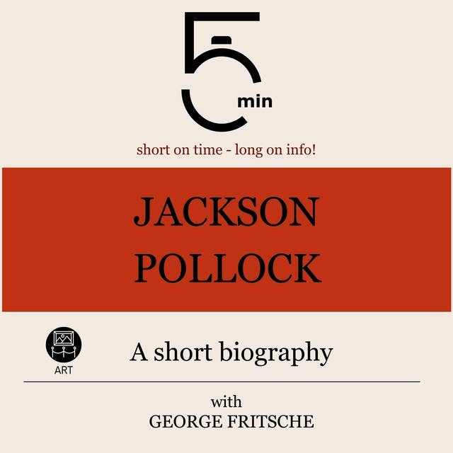 Jackson Pollock: A short biography: 5 Minutes: Short on time – long on info!