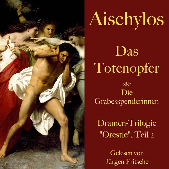 Aischylos: Das Totenopfer oder Die Grabesspenderinnen. Eine Tragödie: Dramen-Trilogie "Orestie", Teil 2