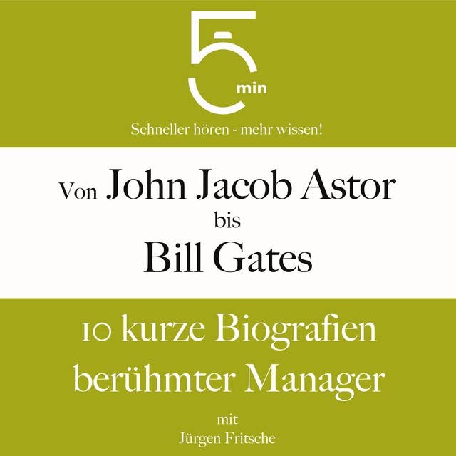 Von John Jacob Astor bis Bill Gates: 10 kurze Biografien berühmter Manager