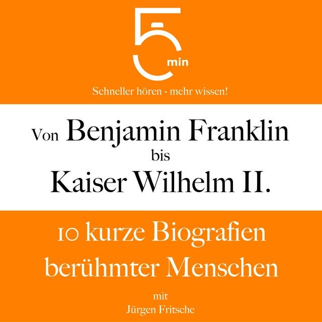 Von Benjamin Franklin bis Kaiser Wilhelm II.: 10 kurze Biografien berühmter Menschen