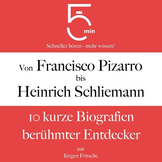 Von Francisco Pizarro bis Heinrich Schliemann: 10 kurze Biografien berühmter Entdecker