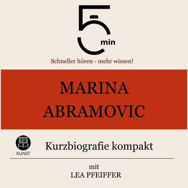Marina Abramovic: Kurzbiografie kompakt: 5 Minuten: Schneller hören – mehr wissen!