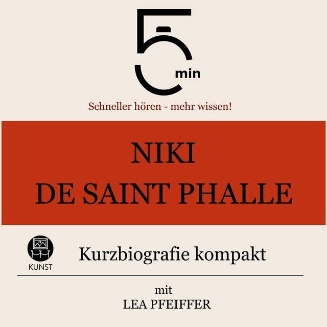 Niki de Saint Phalle: Kurzbiografie kompakt: 5 Minuten: Schneller hören – mehr wissen!