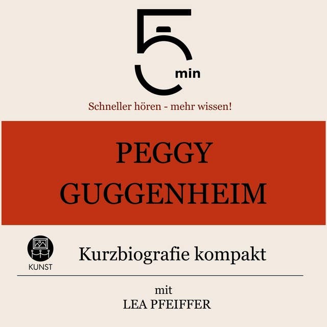 Peggy Guggenheim: Kurzbiografie kompakt: 5 Minuten: Schneller hören – mehr wissen!