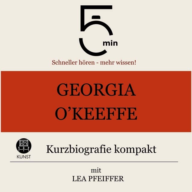 Georgia O`Keeffe: Kurzbiografie kompakt: 5 Minuten: Schneller hören – mehr wissen!