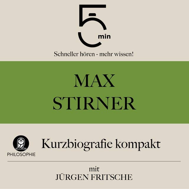 Max Stirner: Kurzbiografie kompakt: 5 Minuten: Schneller hören – mehr wissen! 