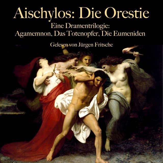 Aischylos: Die Orestie. Eine Dramentrilogie: Agamemnon, Das Totenopfer, Die Eumeniden - ungekürzt gelesen. 